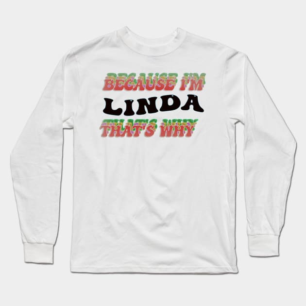 BECAUSE I AM LINDA - THAT'S WHY Long Sleeve T-Shirt by elSALMA